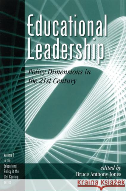 Educational Leadership: Policy Dimensions in the 21st Century Jones, Bruce a. 9781567504880 Ablex Publishing Corporation