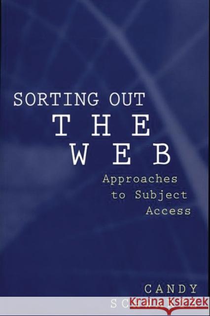 Sorting Out the Web: Approaches to Subject Access Schwartz, Candy 9781567505191