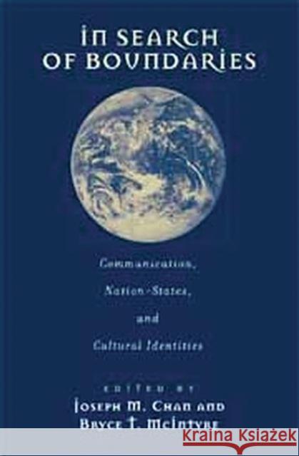 In Search of Boundaries: Communication, Nation-States, and Cultural Identities Chan, Joseph M. 9781567505702 Ablex Publishing Corporation