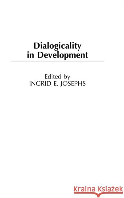 Dialogicality in Development Ingrid E. Josephs 9781567505764 Praeger Publishers