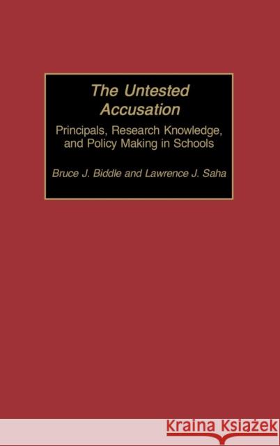 The Untested Accusation: Principals, Research Knowledge, and Policy Making in Schools Biddle, Bruce 9781567506228
