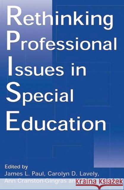 Rethinking Professional Issues in Special Education James L. Paul Carolyn D. Lavely Ann Cranston-Gingras 9781567506266 Ablex Publishing Corporation