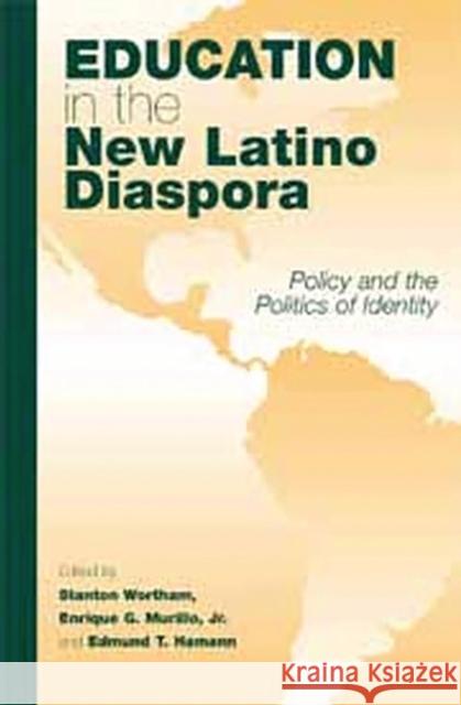 Education in the New Latino Diaspora: Policy and the Politics of Identity Wortham, Stanton E. F. 9781567506303