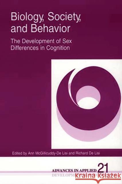 Biology, Society, and Behavior: The Development of Sex Differences in Cognition McGillicuddy-de Li, Ann 9781567506327 Ablex Publishing Corporation