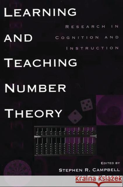Learning and Teaching Number Theory: Research in Cognition and Instruction Campbell, Stephen R. 9781567506525 Ablex Publishing Corporation