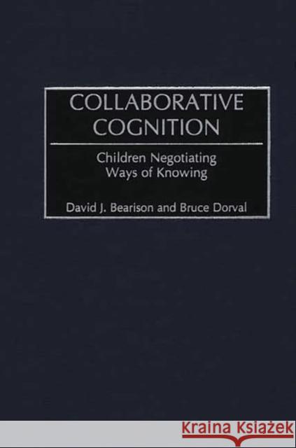 Collaborative Cognition: Children Negotiating Ways of Knowing Bearison, David J. 9781567506570 Ablex Publishing Corporation