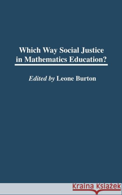 Which Way Social Justice in Mathematics Education? Cynthia Fitterer Klingel Leone Burton 9781567506808 Praeger Publishers