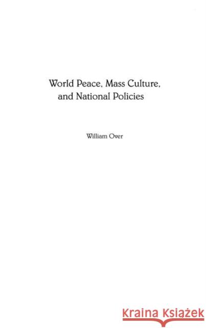 World Peace, Mass Culture, and National Policies William Over 9781567506822 Praeger Publishers