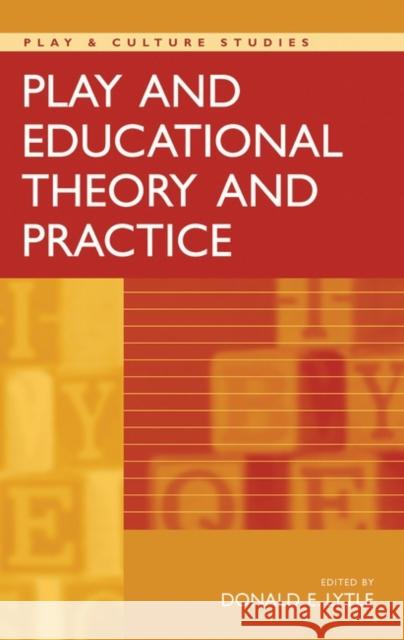 Play and Educational Theory and Practice M. C. Johnston Donald E. Lytle 9781567506846 Praeger Publishers