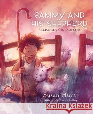 Sammy and His Shepherd: Seeing Jesus in Psalm 23 Susan Hunt 9781567691092 