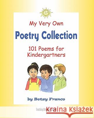 My Very Own Poetry Collection K: 101 Poems For Kindergartners Franco, Betsy 9781567850611 Teaching Resource Center