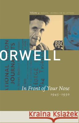 In Front of Your Nose: 1946-1950 George Orwell Sonia Orwell Ian Angus 9781567921366 Nonpareil Books