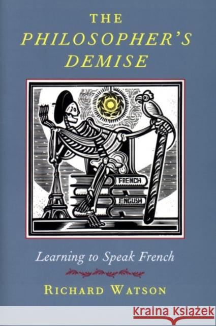 The Philosopher's Demise: Learning to Speak French Watson, Richard 9781567922271 Nonpareil Books