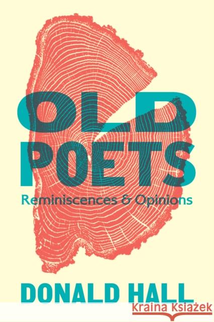 Old Poets: Reminiscences and Opinions Donald Hall 9781567926958