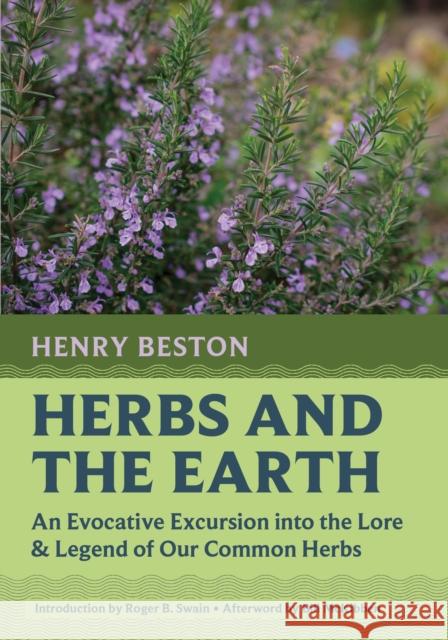 Herbs and the Earth: An Evocative Excursion into the Lore & Legend of Our Common Herbs Beston, Henry 9781567927733 David R. Godine Publisher Inc