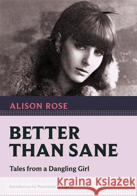 Better Than Sane: Tales from a Dangling Girl Alison Rose Porochista Khakpour 9781567927757