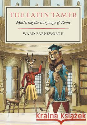 The Latin Tamer: Mastering the Language of Rome  9781567927917 David R. Godine Publisher