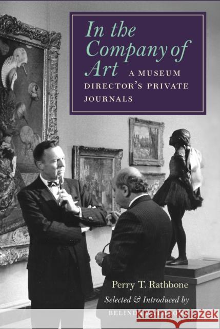 In the Company of Art: A Museum Director's Private Journals Perry T. Rathbone 9781567928037 David R. Godine Publisher Inc