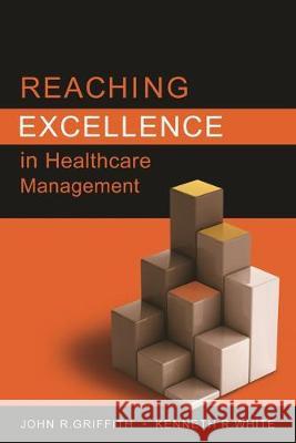 Reaching Excellence in Healthcare Management John Griffith 9781567933642