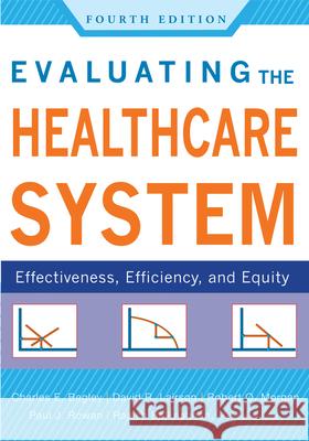 Evaluating the Healthcare System: Effectiveness, Efficiency, and Equity, Fourth Edition Begley, Charles 9781567935233