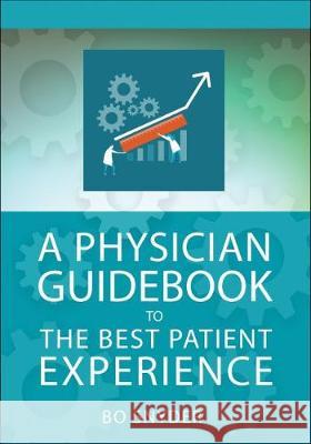 A Physician Guidebook to the Best Patient Experience Snyder, Robert 9781567938319