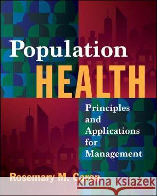 Population Health: Principles and Applications for Management Rosemary Caron 9781567938616