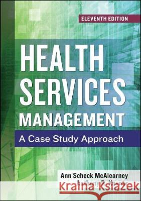 Health Services Management: A Case Study Approach, Eleventh Edition Ann Scheck McAlearney 9781567939095