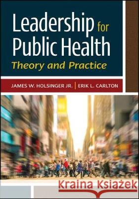 Leadership for Public Health: Theory and Practice James Holsinger 9781567939354