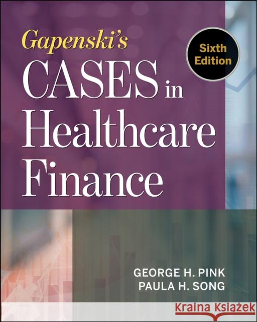 Gapenski's Cases in Healthcare Finance, Sixth Edition Pink, George 9781567939651 Health Administration Press