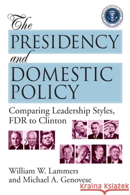 The Presidency and Domestic Policy: Comparing Leadership Styles, FDR to Clinton Lammers, William W. 9781568021249 Congressional Quarterly Books