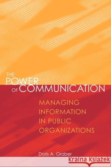 The Power of Communication: Managing Information in Public Organizations Graber, Doris A. 9781568022116 CQ PRESS,U.S.