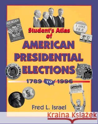 Students Atlas of American Presidential Elections Fred L. Israel 9781568023779