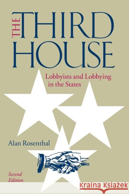 The Third House: Lobbyists and Lobbying in the States, 2nd Edition Rosenthal, Alan 9781568024387 CQ Press