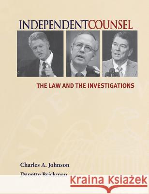 Independent Counsel: The Law and the Investigations Charles A. Johnson Danette Brickman 9781568025087 Congressional Quarterly Books