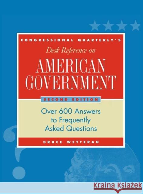 Cq′s Desk Reference on American Government: Over 600 Answers to Frequently Asked Questions Wetterau, Bruce 9781568025490 CQ Press