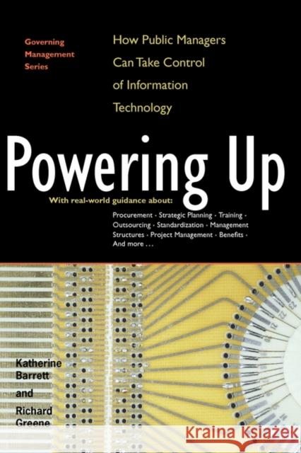 Powering Up: How Public Managers Can Take Control of Information Technology Barrett, Katherine 9781568025759 Congressional Quarterly Books