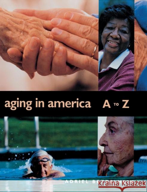 Aging in America A to Z Adriel Bettelheim 9781568025841 CQ Press
