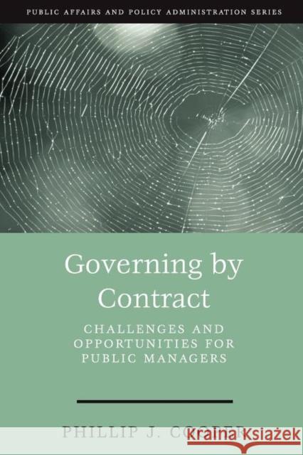 Governing by Contract: Challenges and Opportunities for Public Managers Cooper, Phillip J. 9781568026206
