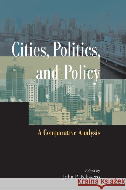 Cities, Politics, and Policy: A Comparative Analysis Pelissero, John P. 9781568026862