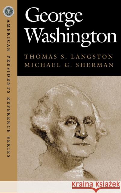 George Washington Thomas S. Langston CQ Press                                 Michael G. Sherman 9781568027630 CQ Press