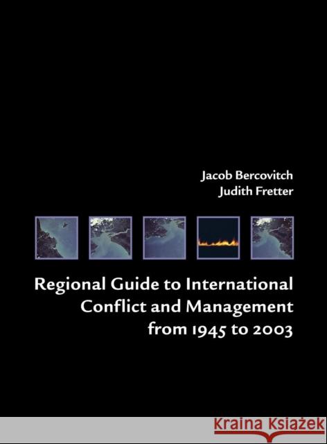 Regional Guide to International Conflict and Management from 1945 to 2003 Jacob Bercovitch 9781568028255 CQ Press