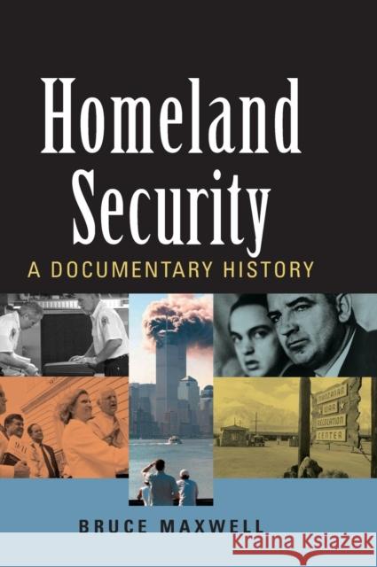Homeland Security: A Documentary History Maxwell, Bruce 9781568028842 CQ Press