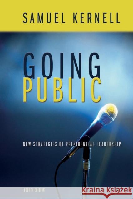 Going Public: New Strategies of Presidential Leadership Kernell, Samuel H. 9781568028996 CQ Press