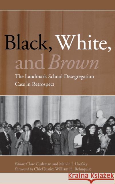 Black, White, and Brown: The Landmark School Desegregation Case in Retrospect Cushman, Clare 9781568029115 CQ Press