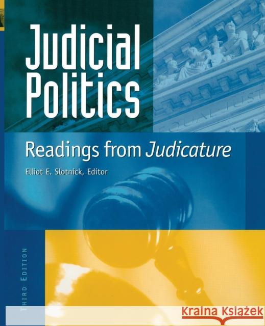 Judicial Politics: Readings from Judicature Slotnick, Elliot E. 9781568029443 CQ Press