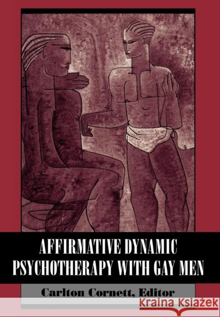 Affirmative Dynamic Psychotherapy With Gay Men Carlton Cornett 9781568210018 Jason Aronson