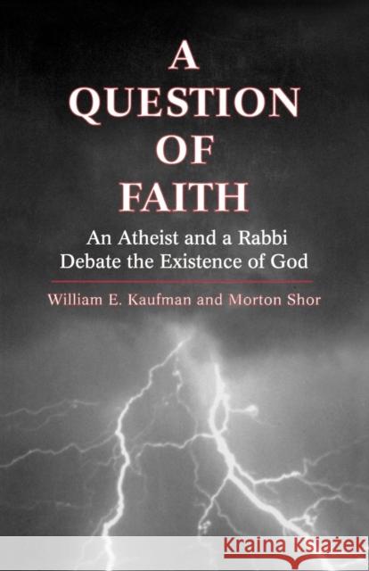 A Question of Faith: An Atheist and a Rabbi Debate the Existence of God Kaufman, William E. 9781568210896 Jason Aronson