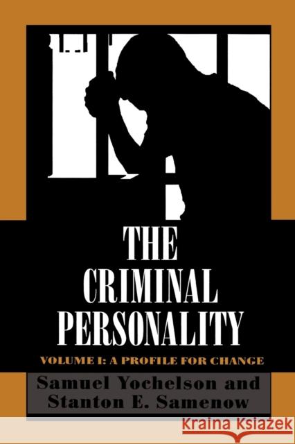The Criminal Personality: A Profile for Change, Volume I Yochelson, Samuel 9781568211053 Jason Aronson