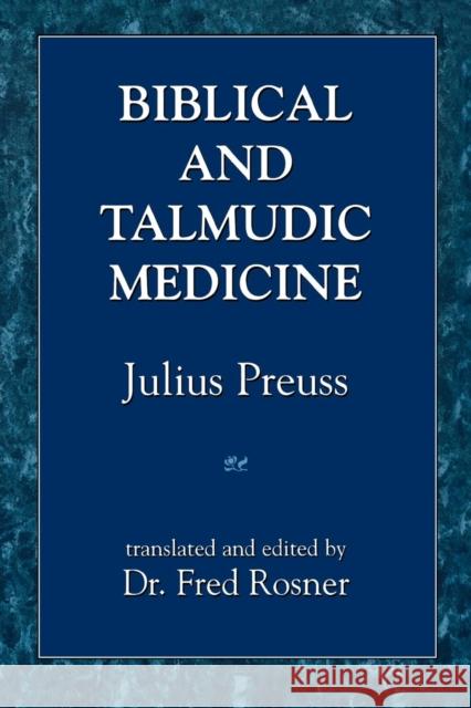 Biblical and Talmudic Medicine Julius Preuss Fred Rosner 9781568211343 Jason Aronson