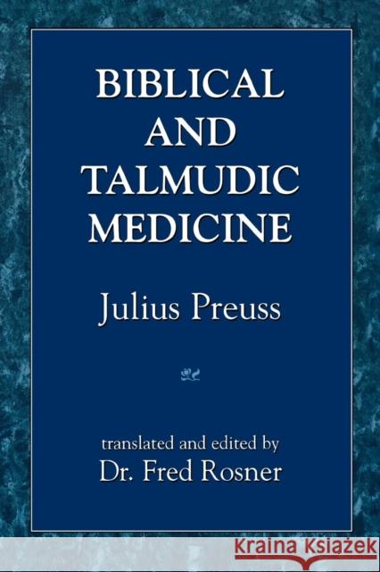 Biblical and Talmudic Medicine Julius Preuss Fred Rosner 9781568211343